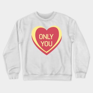 Only You. Candy Hearts Valentine's Day Quote. Crewneck Sweatshirt